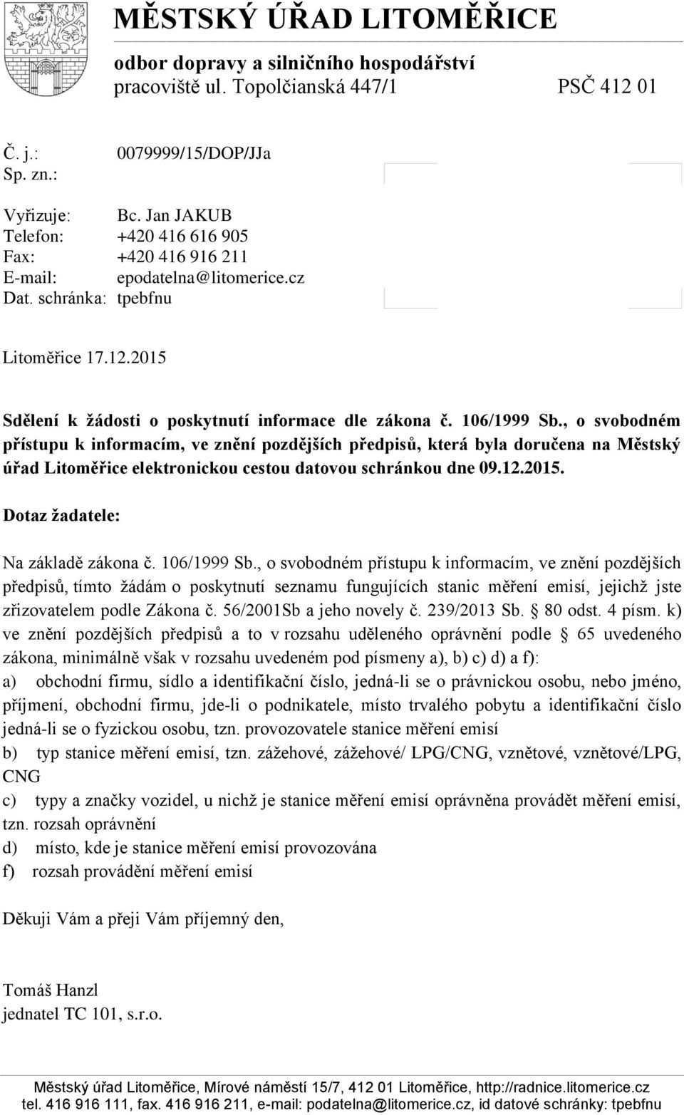 106/1999 Sb., o svobodném přístupu k informacím, ve znění pozdějších předpisů, která byla doručena na Městský úřad Litoměřice elektronickou cestou datovou schránkou dne 09.12.2015.