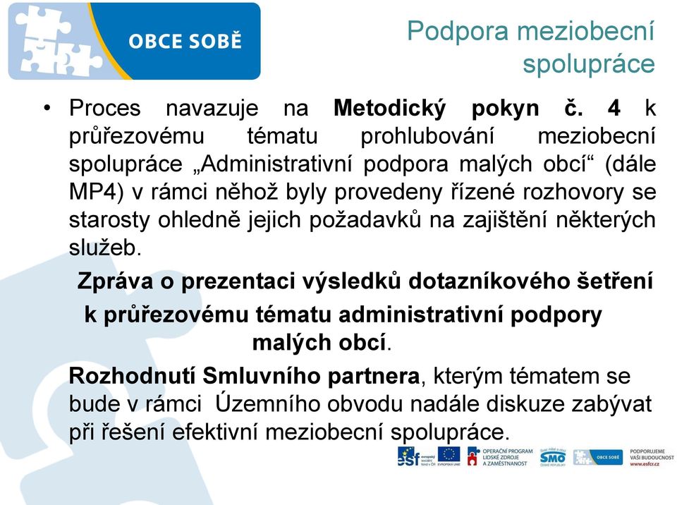 provedeny řízené rozhovory se starosty ohledně jejich požadavků na zajištění některých služeb.