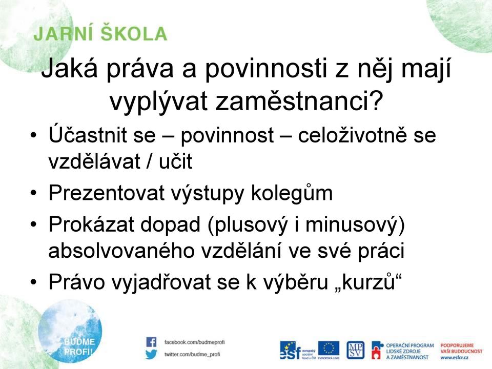 Prezentovat výstupy kolegům Prokázat dopad (plusový i