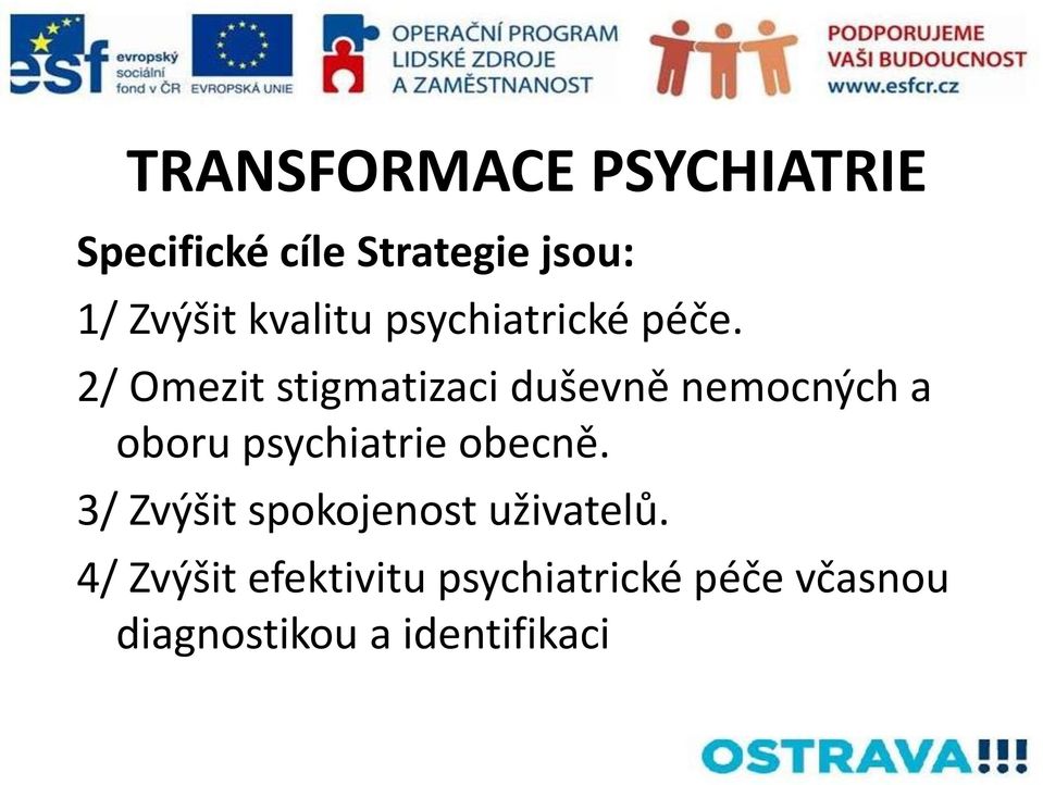 2/ Omezit stigmatizaci duševně nemocných a oboru psychiatrie obecně.