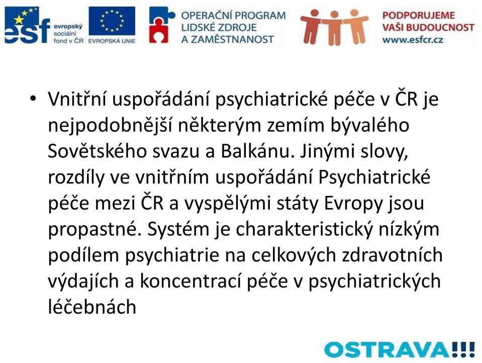 Jinými slovy, rozdíly ve vnitřním uspořádání Psychiatrické péče mezi ČR a vyspělými státy