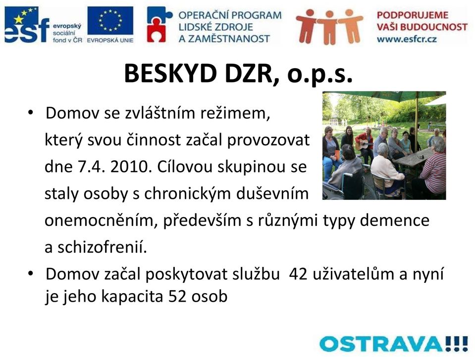 2010. Cílovou skupinou se staly osoby s chronickým duševním onemocněním,