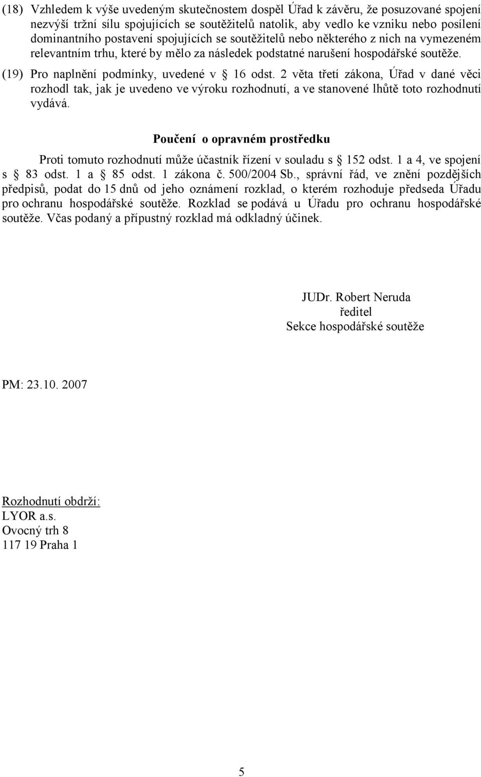 2 věta třetí zákona, Úřad v dané věci rozhodl tak, jak je uvedeno ve výroku rozhodnutí, a ve stanovené lhůtě toto rozhodnutí vydává.