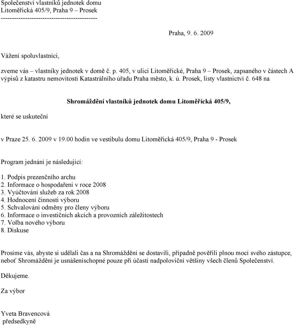 648 na které se uskuteční Shromáždění vlastníků jednotek domu Litoměřická 405/9, v Praze 25. 6. 2009 v 19.