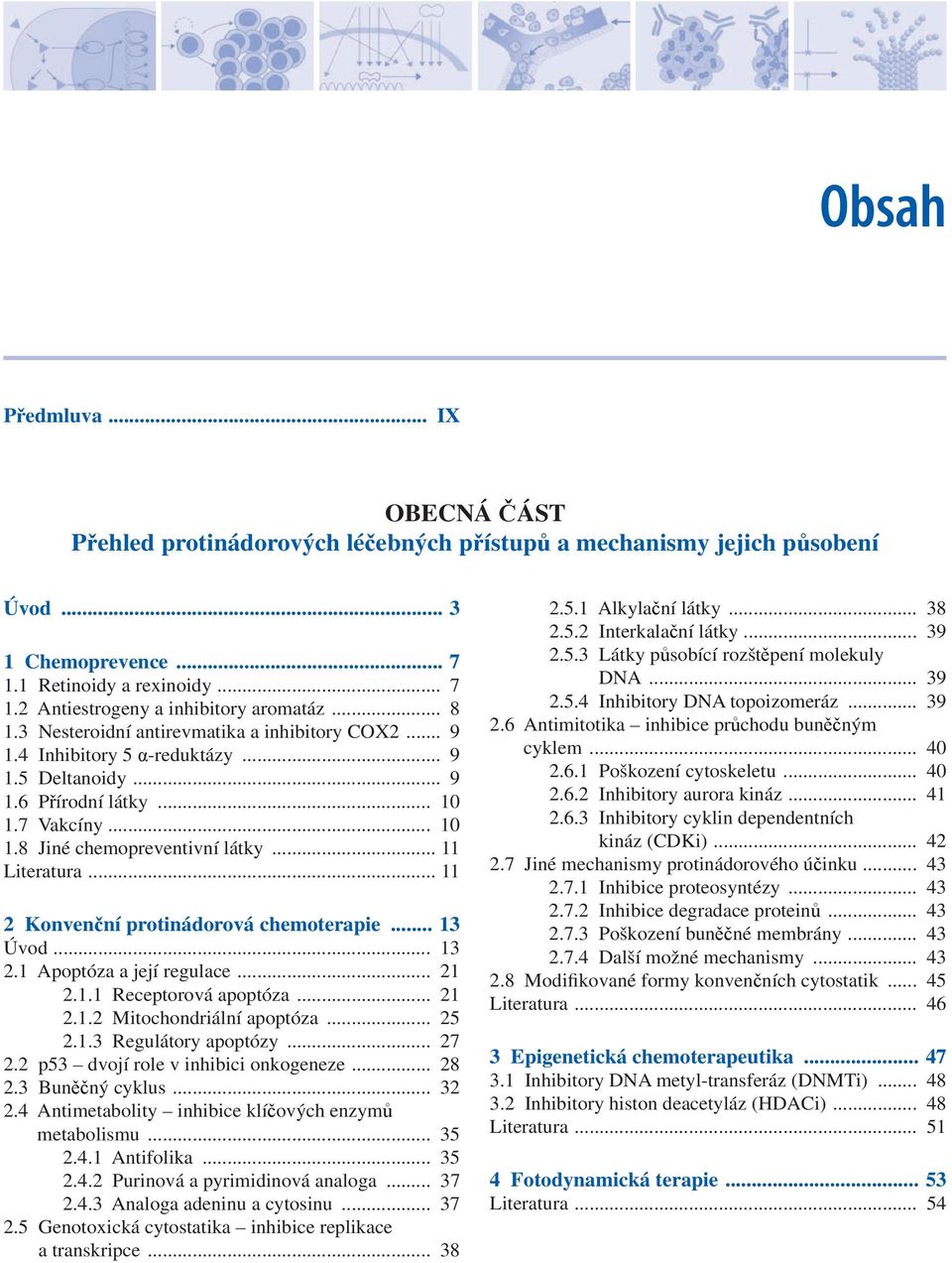 .. 11 Literatura... 11 2 Konvenční protinádorová chemoterapie... 13 Úvod... 13 2.1 Apoptóza a její regulace... 21 2.1.1 Receptorová apoptóza... 21 2.1.2 Mitochondriální apoptóza... 25 2.1.3 Regulátory apoptózy.