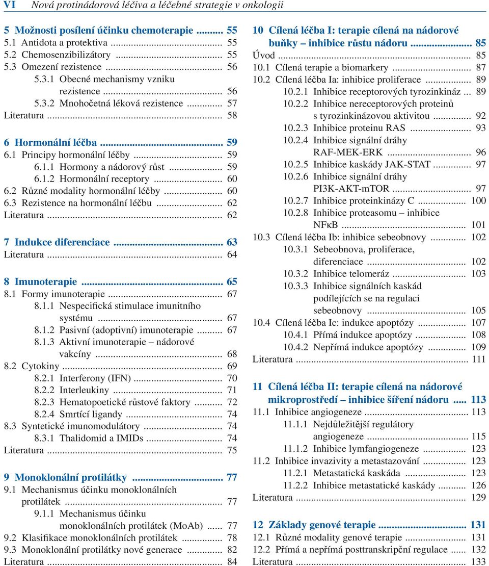 .. 59 6.1.2 Hormonální receptory... 60 6.2 Různé modality hormonální léčby... 60 6.3 Rezistence na hormonální léčbu... 62 Literatura... 62 7 Indukce diferenciace... 63 Literatura... 64 8 Imunoterapie.