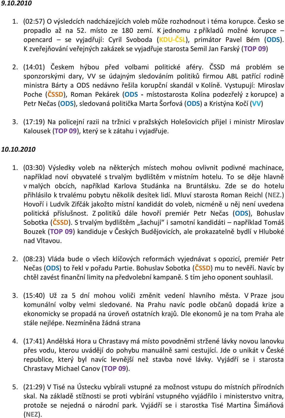 (14:01) Českem hýbou před volbami politické aféry.