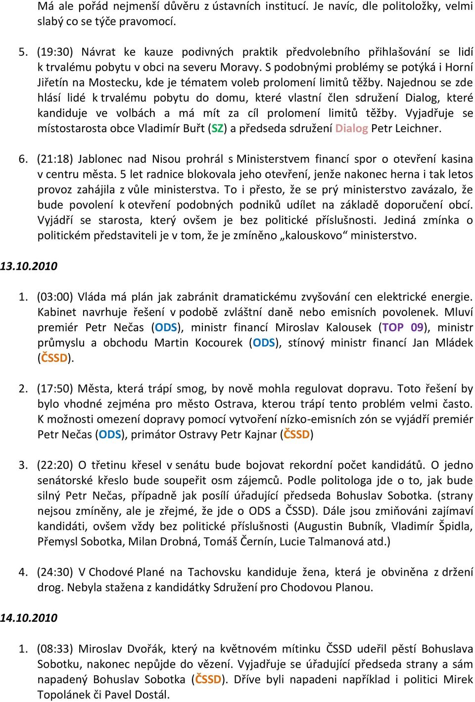 S podobnými problémy se potýká i Horní Jiřetín na Mostecku, kde je tématem voleb prolomení limitů těžby.