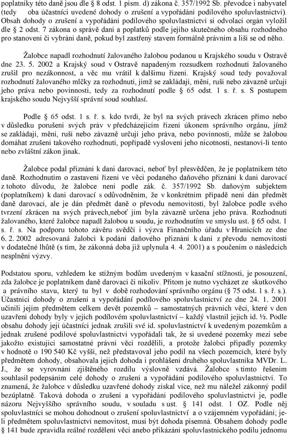 7 zákona o správě daní a poplatků podle jejího skutečného obsahu rozhodného pro stanovení či vybrání daně, pokud byl zastřený stavem formálně právním a liší se od něho.