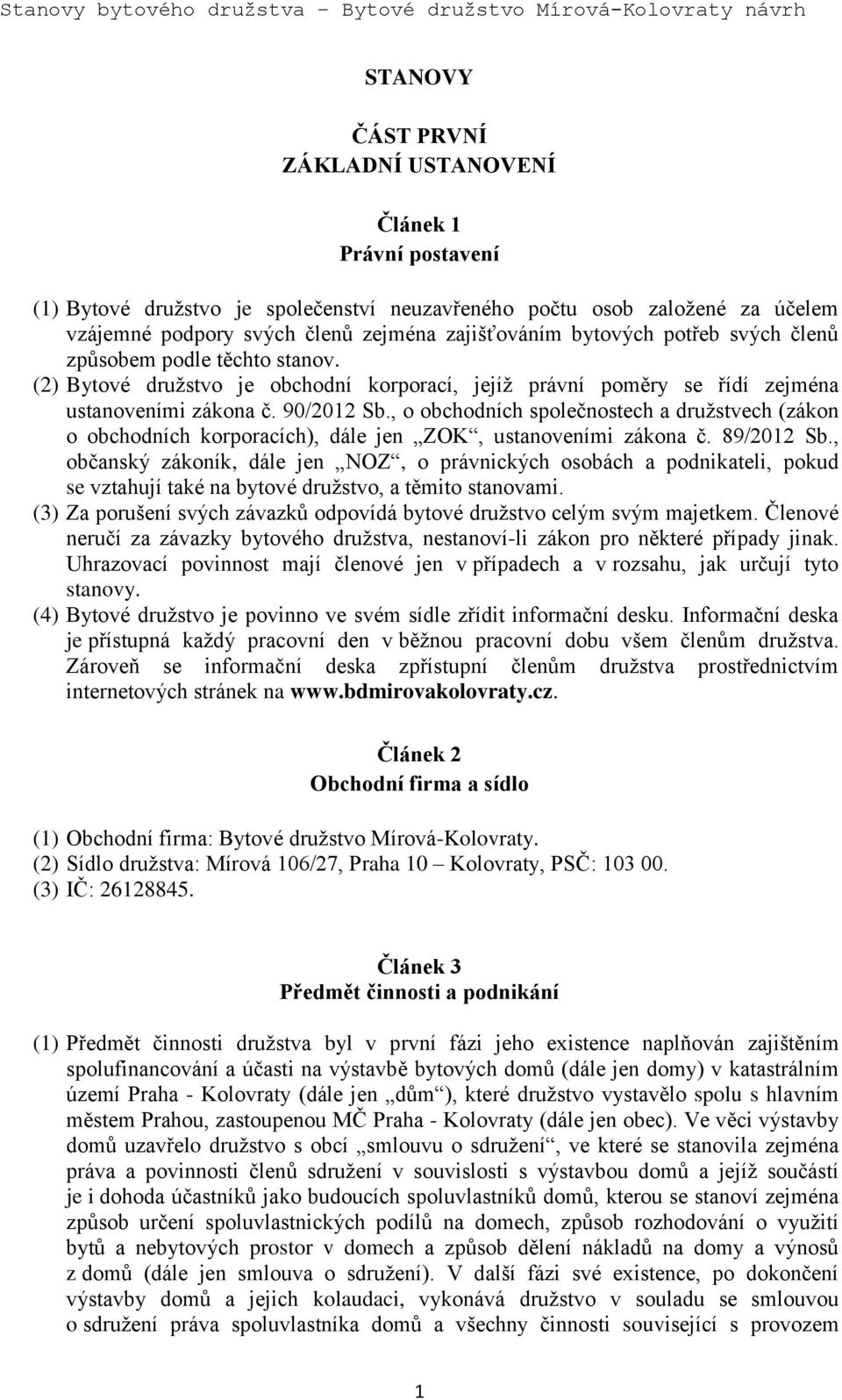 , o obchodních společnostech a družstvech (zákon o obchodních korporacích), dále jen ZOK, ustanoveními zákona č. 89/2012 Sb.