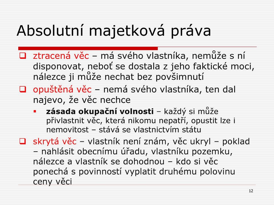 věc, která nikomu nepatří, opustit lze i nemovitost stává se vlastnictvím státu skrytá věc vlastník není znám, věc ukryl poklad