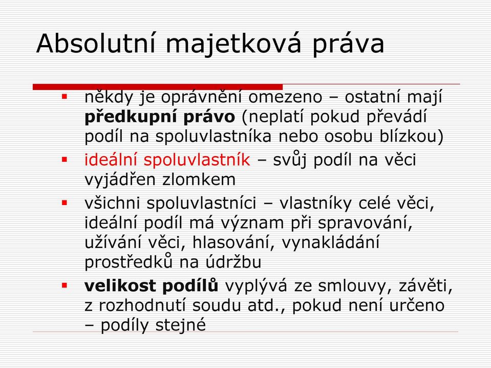 vlastníky celé věci, ideální podíl má význam při spravování, užívání věci, hlasování, vynakládání