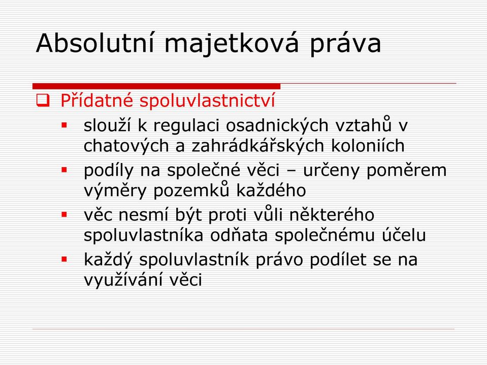 poměrem výměry pozemků každého věc nesmí být proti vůli některého