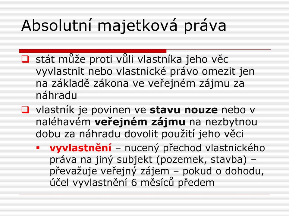 nezbytnou dobu za náhradu dovolit použití jeho věci vyvlastnění nucený přechod vlastnického práva na