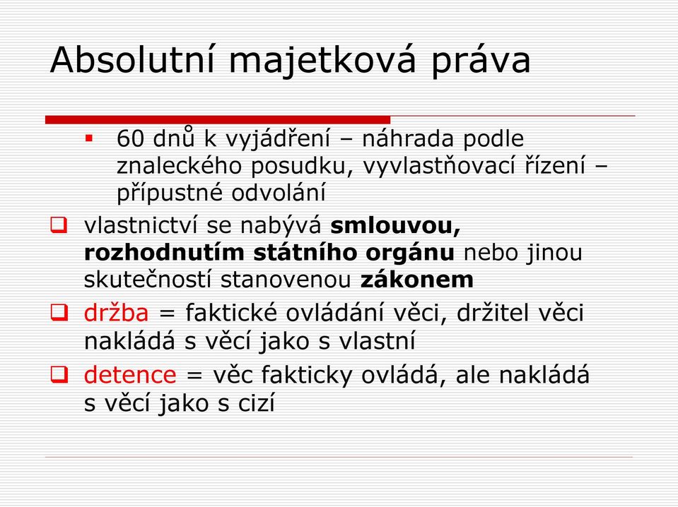 nebo jinou skutečností stanovenou zákonem držba = faktické ovládání věci, držitel