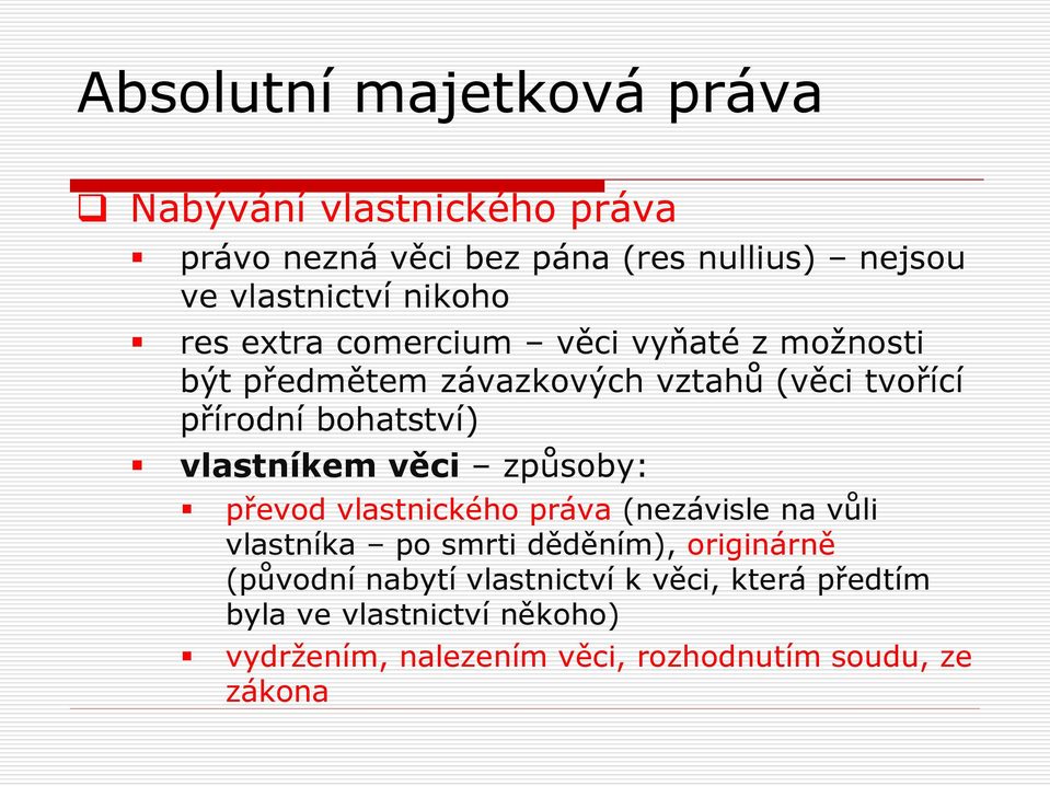 věci způsoby: převod vlastnického práva (nezávisle na vůli vlastníka po smrti děděním), originárně (původní