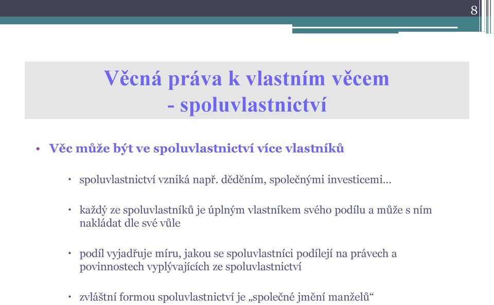 děděním, společnými investicemi každý ze spoluvlastníků je úplným vlastníkem svého podílu a může s ním