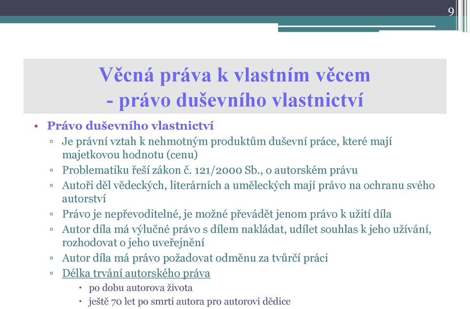 , o autorském právu Autoři děl vědeckých, literárních a uměleckých mají právo na ochranu svého autorství Právo je nepřevoditelné, je možné převádět jenom právo k