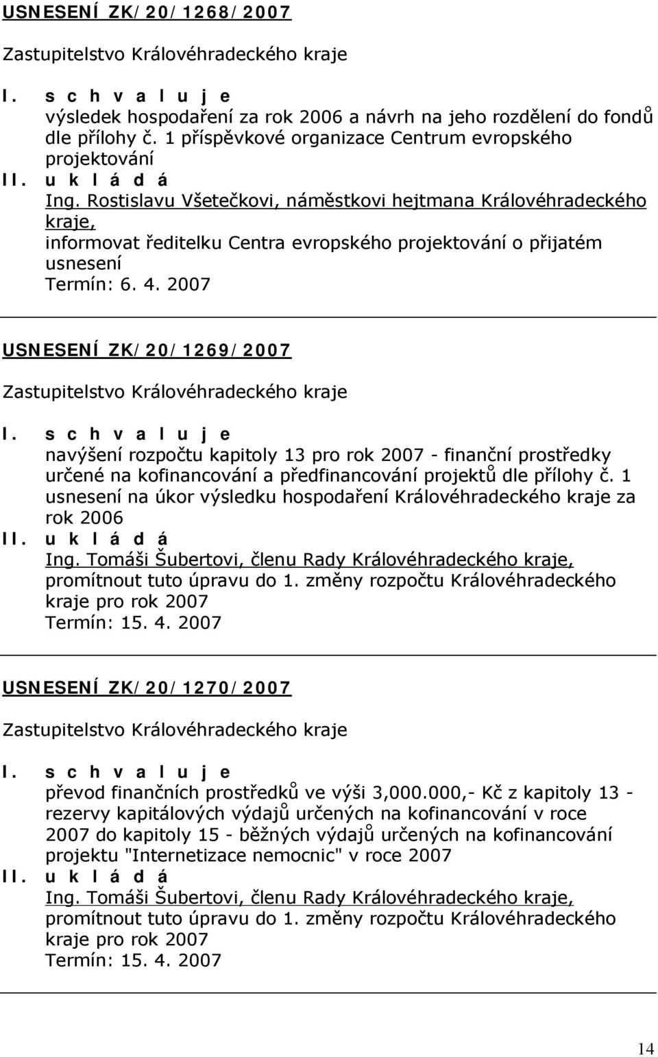 2007 USNESENÍ ZK/20/1269/2007 navýšení rozpočtu kapitoly 13 pro rok 2007 - finanční prostředky určené na kofinancování a předfinancování projektů dle přílohy č.