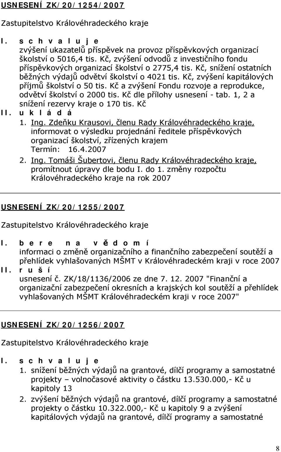 Kč dle přílohy usnesení - tab. 1, 2 a snížení rezervy kraje o 170 tis. Kč 1. Ing.