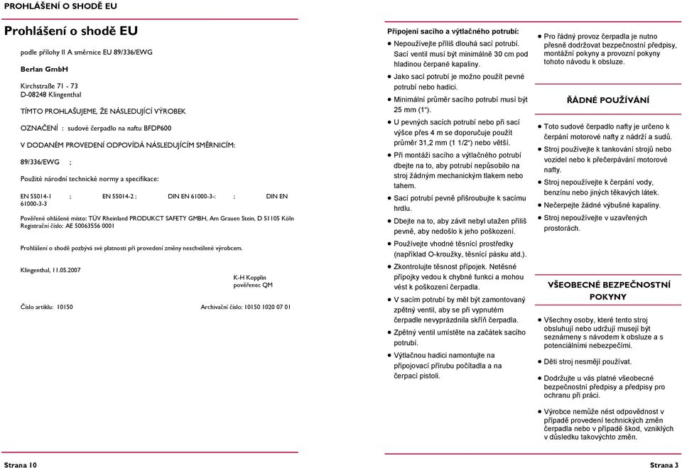 61000-3-3 Pověřené ohlášené místo: TÜV Rheinland PRODUKCT SAFETY GMBH, Am Grauen Stein, D 51105 Köln Registrační číslo: AE 50063556 0001 Prohlášení o shodě pozbývá své platnosti při provedení změny