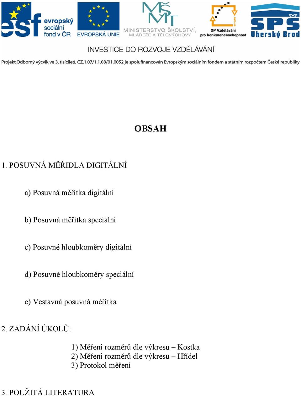 speciální c) Posuvné hloubkoměry digitální d) Posuvné hloubkoměry speciální e)