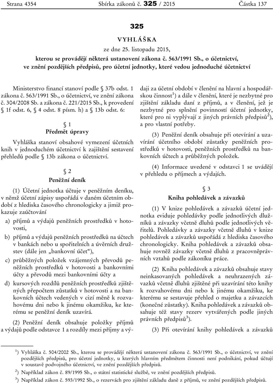 , o účetnictví, ve znění zákona č. 304/2008 Sb. a zákona č. 221/2015 Sb., k provedení 1f odst. 6, 4 odst. 8 písm. h) a 13b odst.