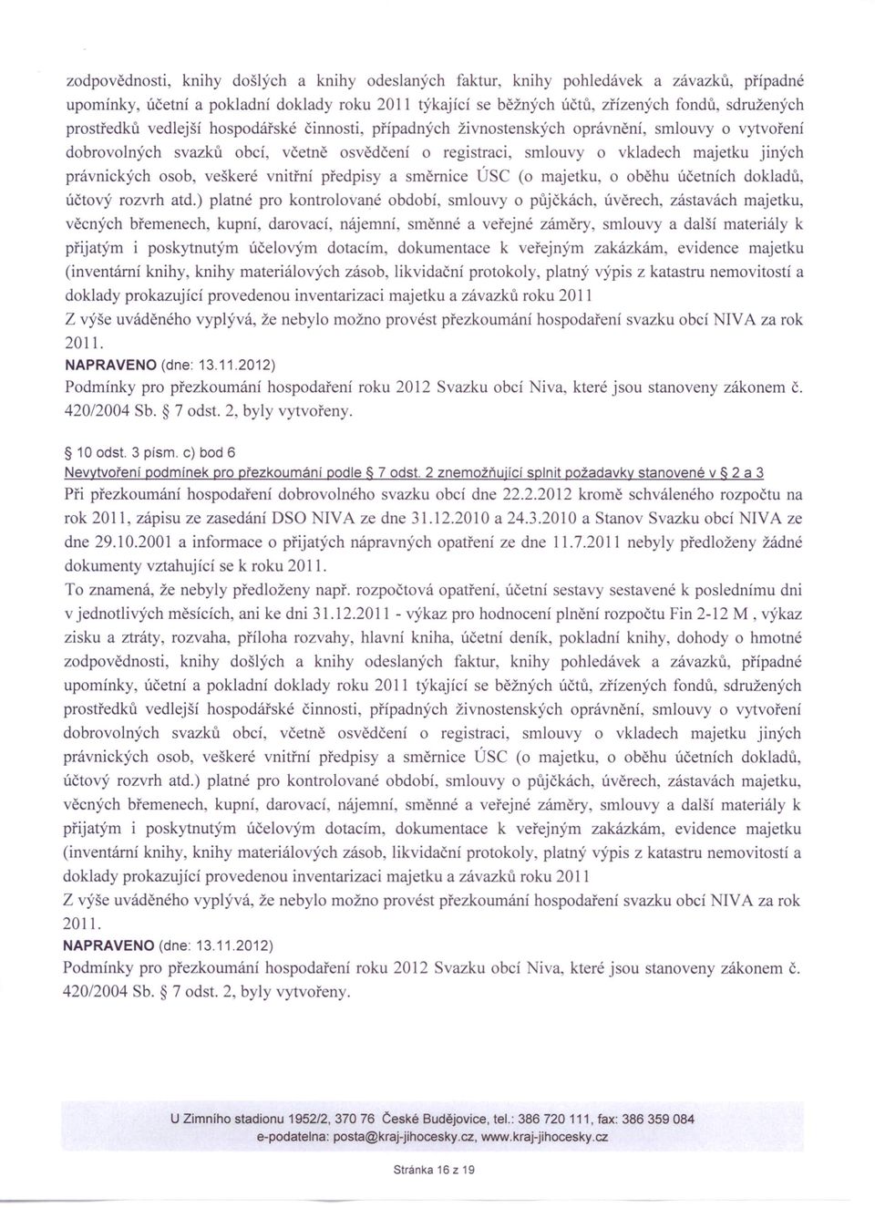 2011 nebyly předloženy žádné dokumenty vztahující se k roku měsících, ani ke dni 31.12.