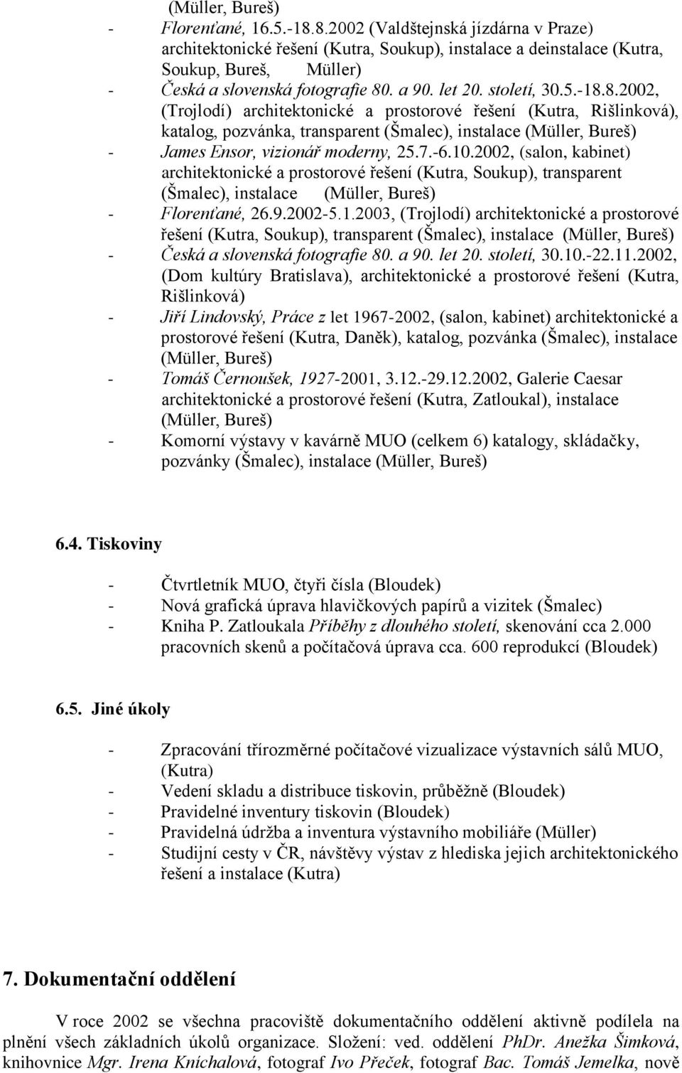 -18.8.2002, (Trojlodí) architektonické a prostorové řešení (Kutra, Rišlinková), katalog, pozvánka, transparent (Šmalec), instalace (Müller, Bureš) - James Ensor, vizionář moderny, 25.7.-6.10.