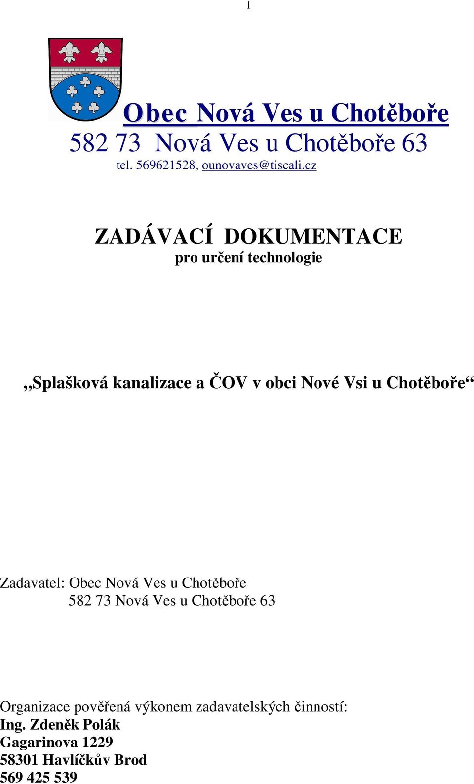 Chotěboře Zadavatel: Obec Nová Ves u Chotěboře 582 73 Nová Ves u Chotěboře 63 Organizace