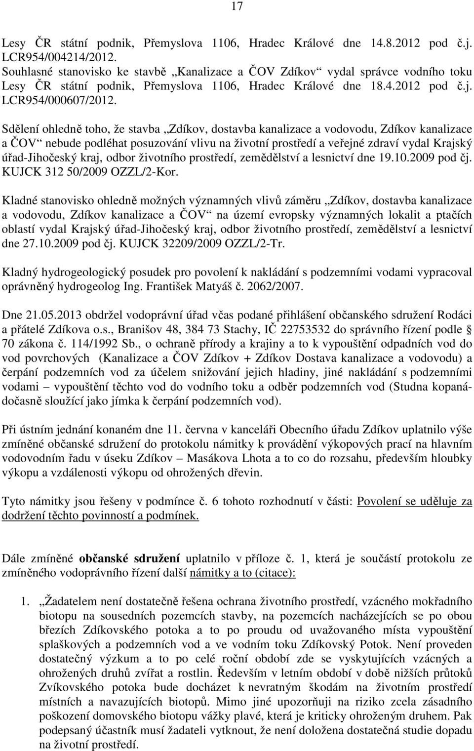 Sdělení ohledně toho, že stavba, dostavba kanalizace a vodovodu, kanalizace a ČOV nebude podléhat posuzování vlivu na životní prostředí a veřejné zdraví vydal Krajský úřad-jihočeský kraj, odbor