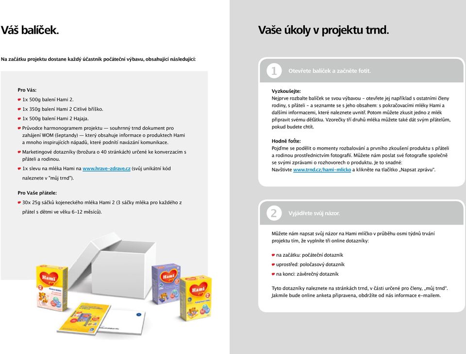 Průvodce harmonogramem projektu souhrnný trnd dokument pro zahájení WOM (šeptandy) který obsahuje informace o produktech Hami a mnoho inspirujících nápadů, které podnítí navázání komunikace.