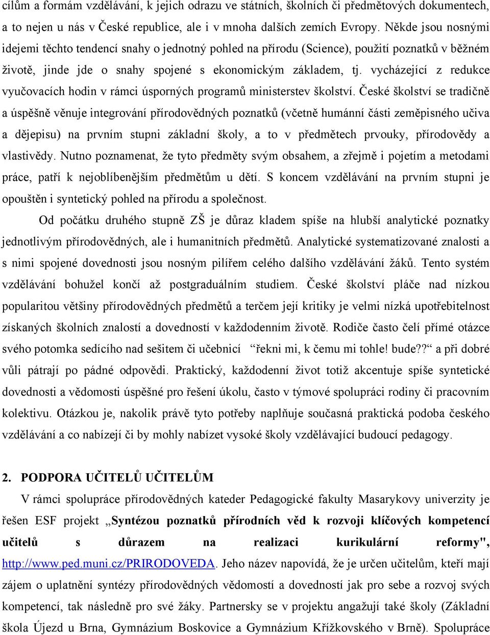 vycházející z redukce vyučovacích hodin v rámci úsporných programů ministerstev školství.