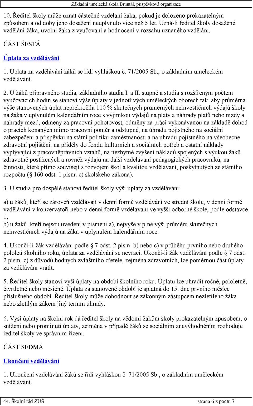 71/2005 Sb., o základním uměleckém vzdělávání. 2. U žáků přípravného studia, základního studia I. a II.