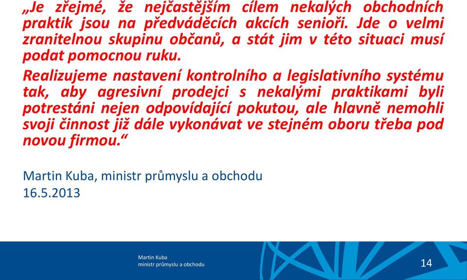 Realizujeme nastavení kontrolního a legislativního systému tak, aby agresivní prodejci s nekalými praktikami byli potrestáni