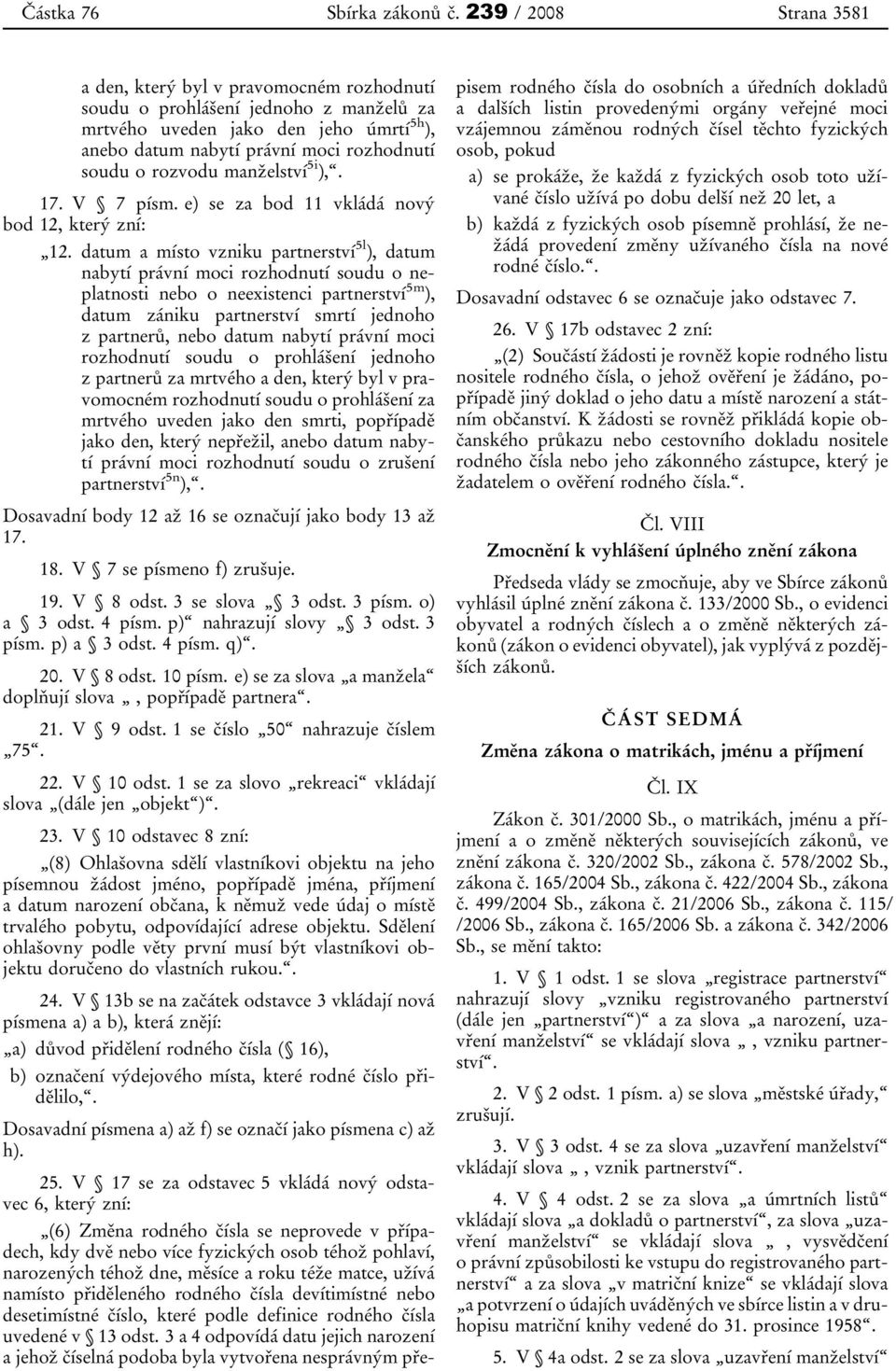 rozvodu manželství 5i ),. 17. V 7 písm. e) se za bod 11 vkládá nový bod 12, který zní: 12.