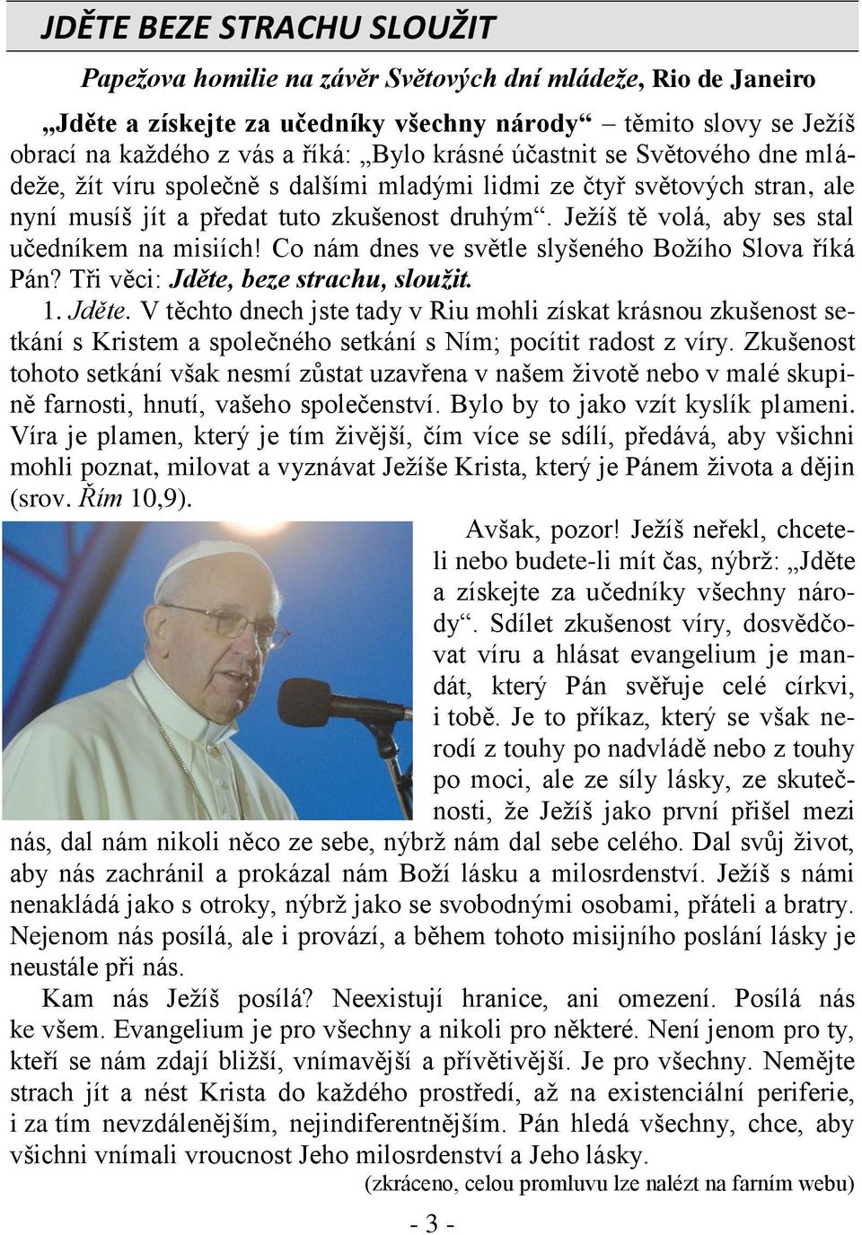 Ježíš tě volá, aby ses stal učedníkem na misiích! Co nám dnes ve světle slyšeného Božího Slova říká Pán? Tři věci: Jděte,