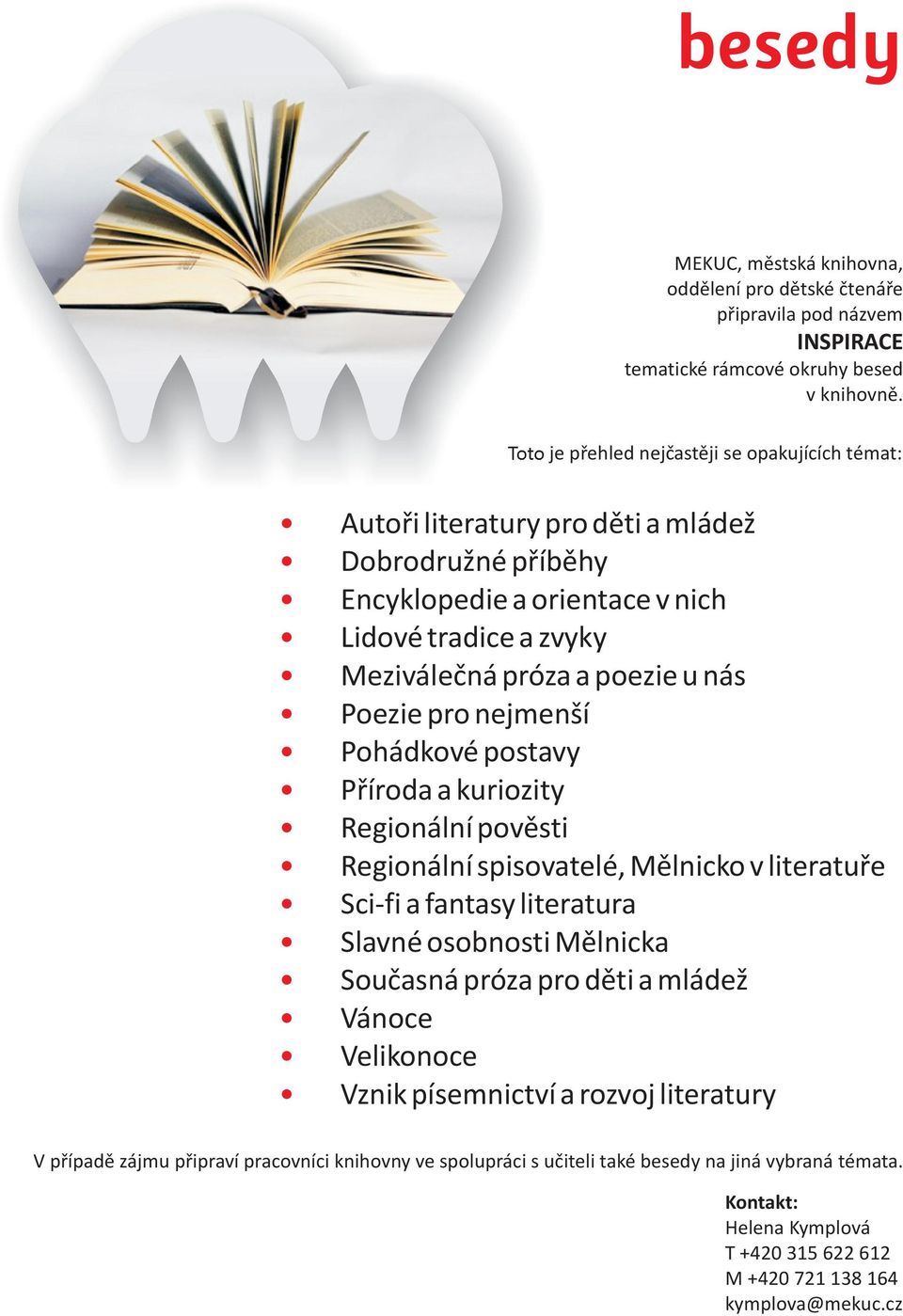 Poezie pro nejmenší Pohádkové postavy Pøíroda a kuriozity Regionální povìsti Regionální spisovatelé, Mìlnicko v literatuøe Sci-fi a fantasy literatura Slavné osobnosti Mìlnicka Souèasná próza