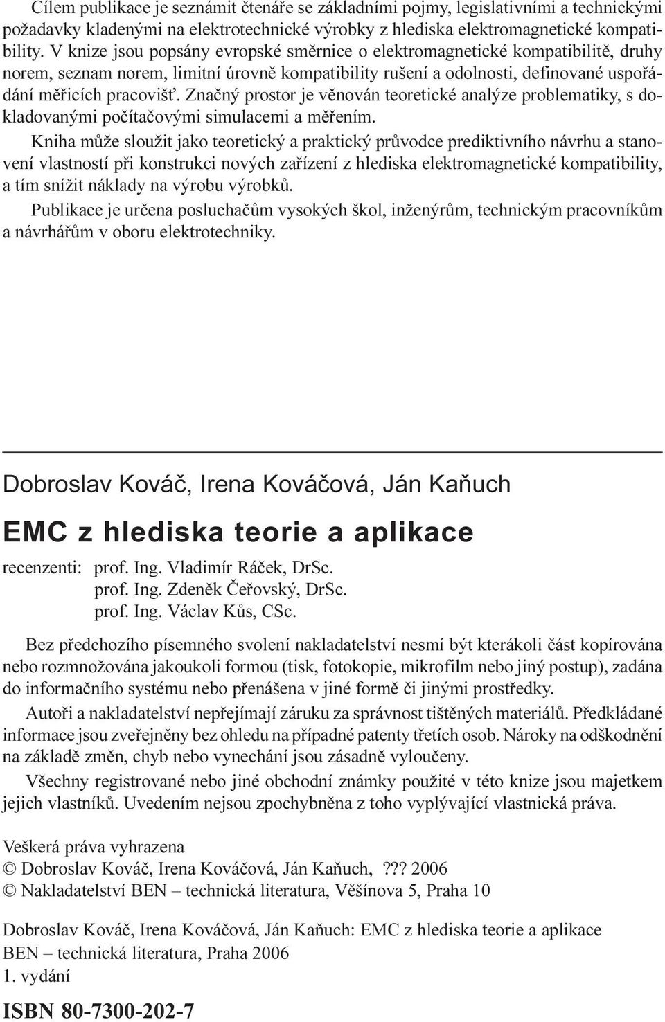 Znaèný prostor je vìnován teoretické analýze problematiky, s dokladovanými poèítaèovými simulacemi a mìøením.