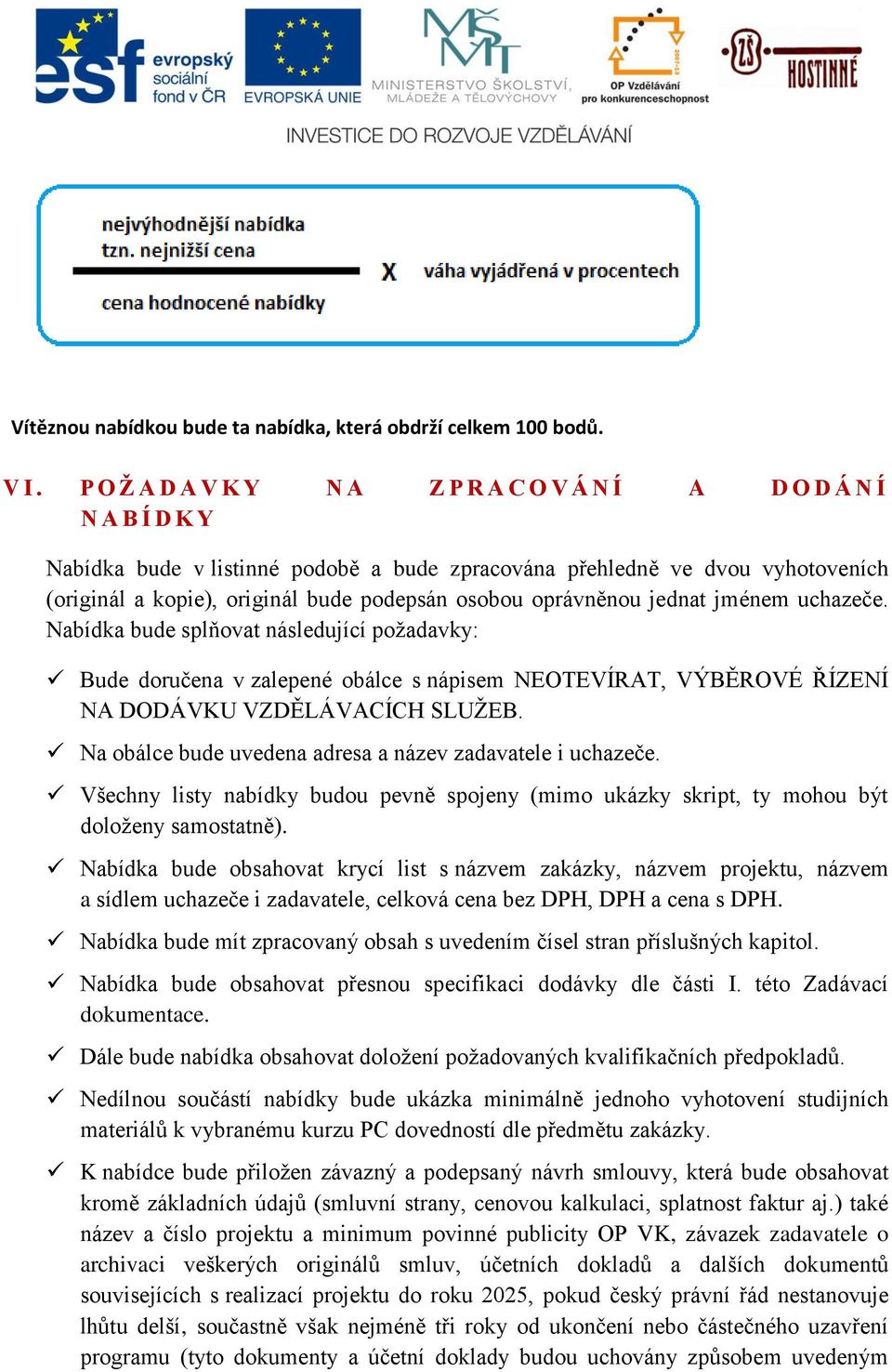 oprávněnou jednat jménem uchazeče. Nabídka bude splňovat následující požadavky: Bude doručena v zalepené obálce s nápisem NEOTEVÍRAT, VÝBĚROVÉ ŘÍZENÍ NA DODÁVKU VZDĚLÁVACÍCH SLUŽEB.