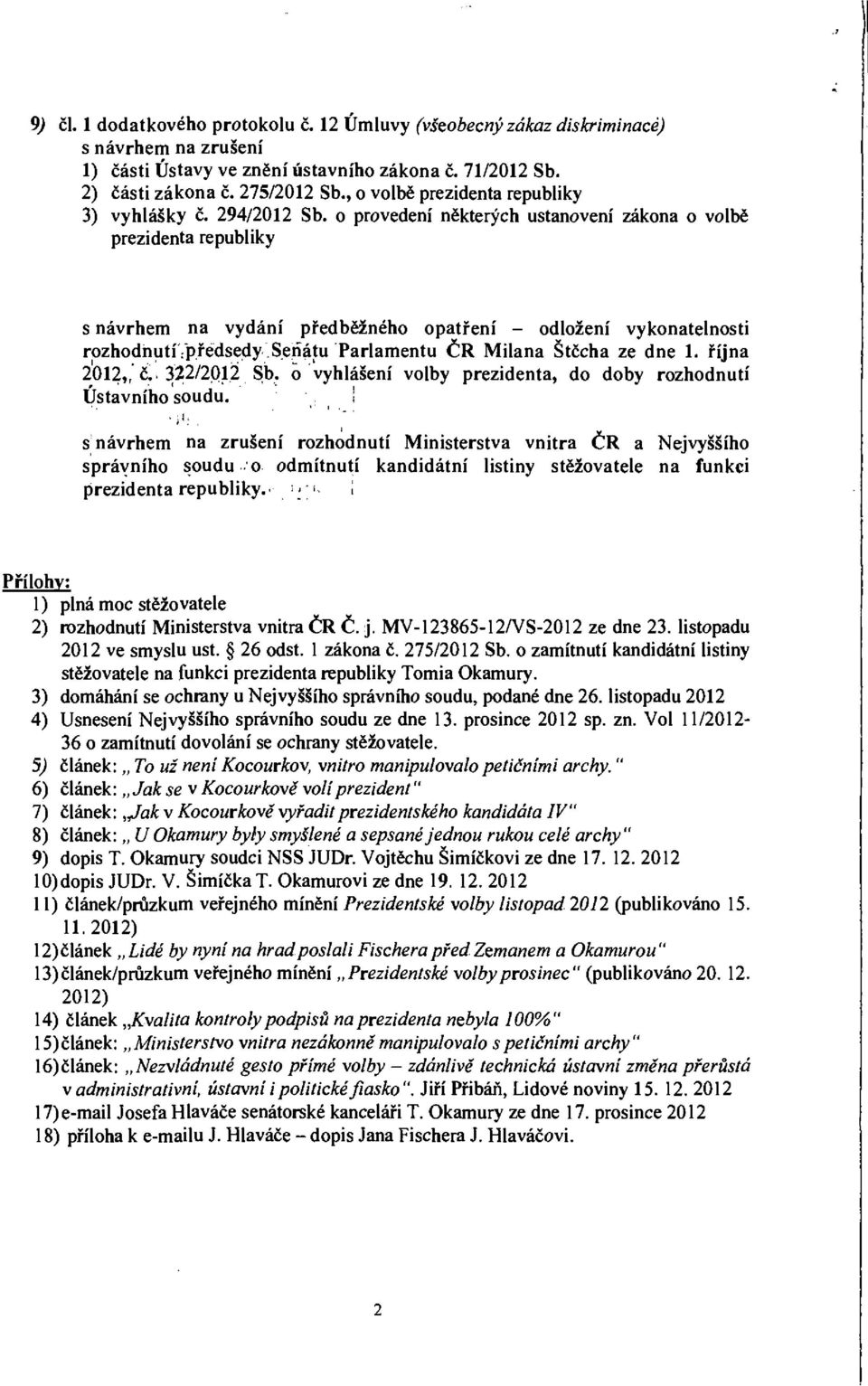 o provedení některých ustanovení zákona o volbě prezidenta republiky s návrhem na vydání předběžného opatření - odložení vykonatelnosti rozhodnutí předsedy Senátu Parlamentu ČR Milana Štčcha ze dne 1.