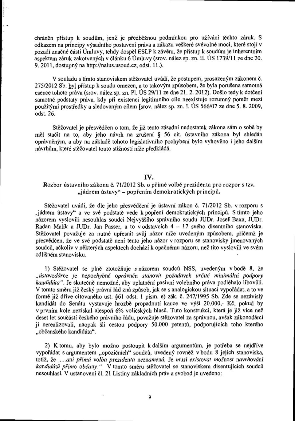 zakotvených v článku 6 Úmluvy (srov. nález sp. zn. II. ÚS 1739/11 ze dne 20. 9. 2011, dostupný na http://nalus.usoud.cz, odst. 11.).