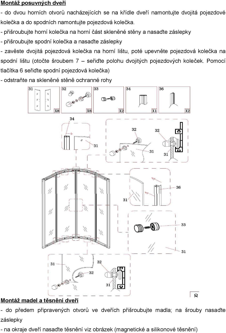 upevněte pojezdová kolečka na spodní lištu (otočte šroubem 7 seřiďte polohu dvojitých pojezdových koleček.