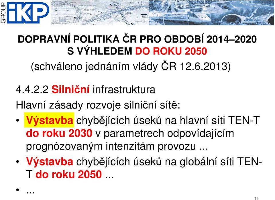 6.2013) 4.4.2.2 Silniční infrastruktura Hlavní zásady rozvoje silniční sítě: Výstavba