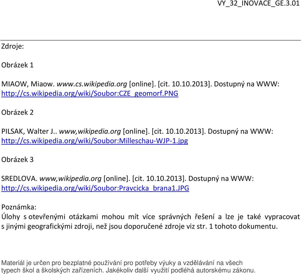 jpg Poznámka: Úlohy s otevřenými otázkami mohou mít více správných řešení a lze je také vypracovat s jinými geografickými zdroji, než jsou doporučené zdroje viz str. 1 tohoto dokumentu.