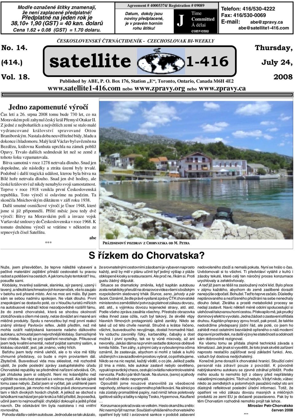 J Time Committed Á délai convenu Telefon: 416/530-4222 Fax: 416/530-0069 E-mail: abe@zpravy.ca abe@satellite1-416.com No. 14. (414.) Vol. 18.
