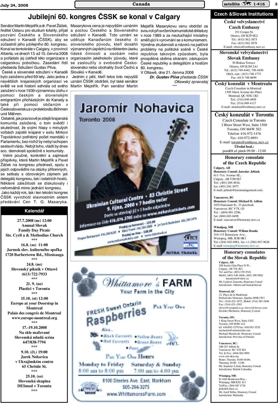 Konal se tentokráte v Calgary, v provincii Alberta, ve dnech 13. aï 15. ãervna 2008 a pofiádalo jej ústfiedí této organizace s calgarskou poboãkou. Zasedání fiídil pfiedseda SdruÏení Gustav Plíva.