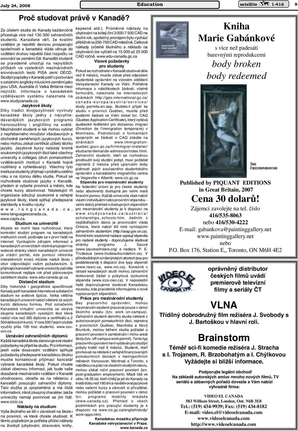 Kanad tí studenti se pravidelnû umisèují na nejvy ích pfiíãkách ve v sledcích mezinárodních srovnávacích testû PISA zemí OECD.