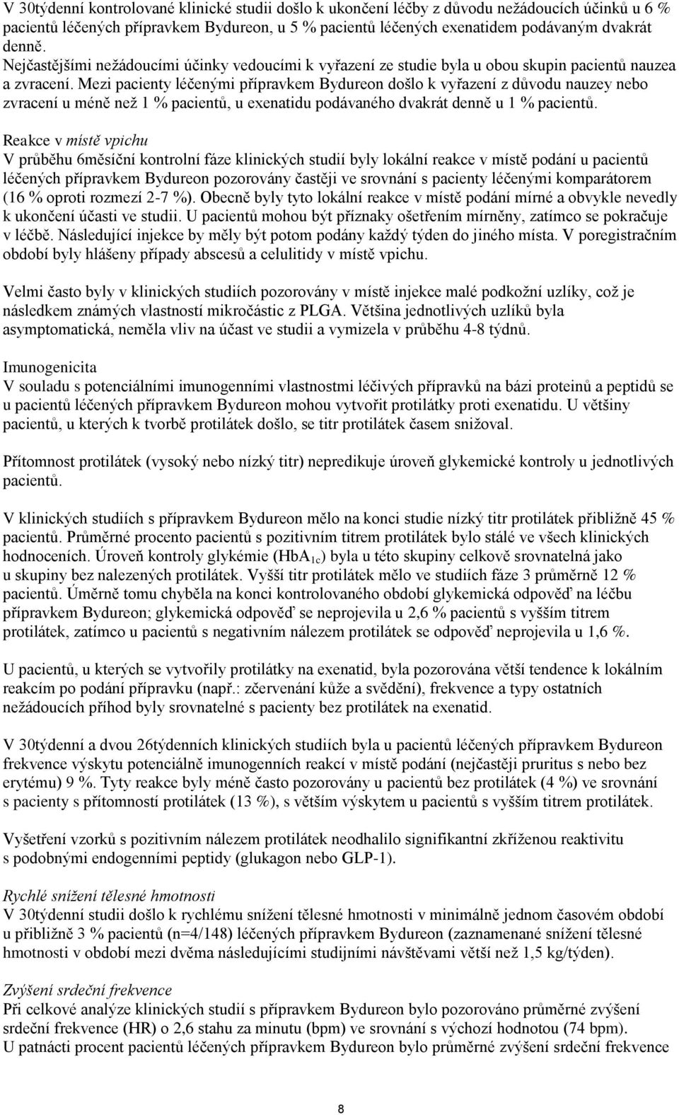 Mezi pacienty léčenými přípravkem Bydureon došlo k vyřazení z důvodu nauzey nebo zvracení u méně než 1 % pacientů, u exenatidu podávaného dvakrát denně u 1 % pacientů.