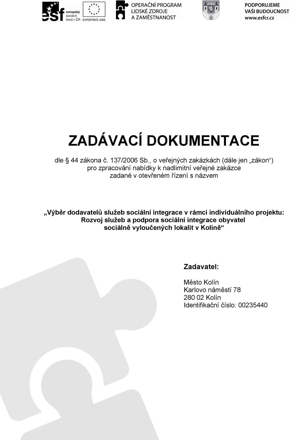 otevřeném řízení s názvem Výběr dodavatelů služeb sociální integrace v rámci individuálního projektu: